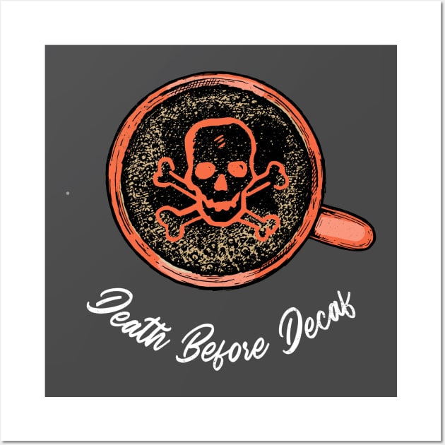 Death Before Decaf Coffee Lovers Wall Art by Ghost Of A Chance 